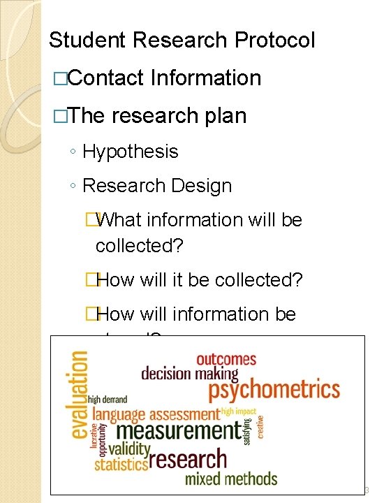 Student Research Protocol �Contact �The Information research plan ◦ Hypothesis ◦ Research Design �What