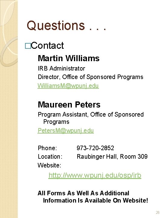 Questions. . . �Contact Martin Williams IRB Administrator Director, Office of Sponsored Programs Williams.