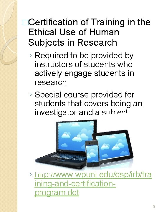 �Certification of Training in the Ethical Use of Human Subjects in Research ◦ Required