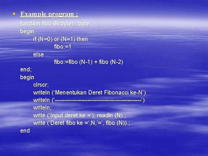 § Example program : function fibo (N: byte) : byte ; begin if (N=0)