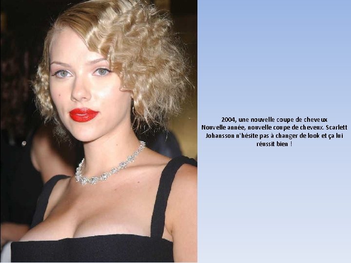 2004, une nouvelle coupe de cheveux Nouvelle année, nouvelle coupe de cheveux. Scarlett Johansson