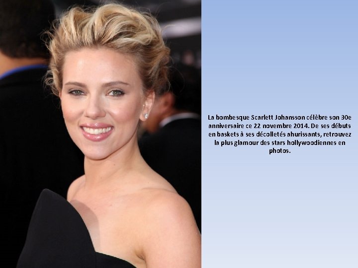 La bombesque Scarlett Johansson célèbre son 30 e anniversaire ce 22 novembre 2014. De
