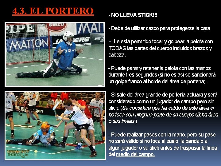 4. 3. EL PORTERO - NO LLEVA STICK!!! - Debe de utilizar casco para 4. 3. EL PORTERO - NO LLEVA STICK!!! - Debe de utilizar casco para