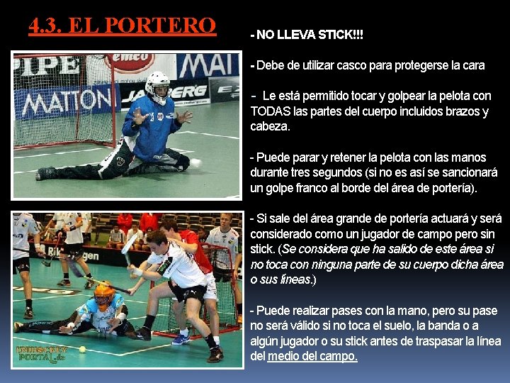 4. 3. EL PORTERO - NO LLEVA STICK!!! - Debe de utilizar casco para