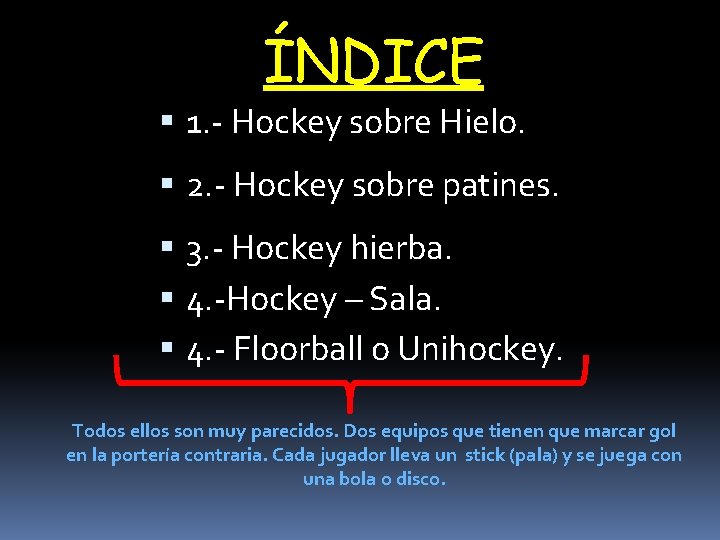 ÍNDICE 1. - Hockey sobre Hielo. 2. - Hockey sobre patines. 3. - Hockey