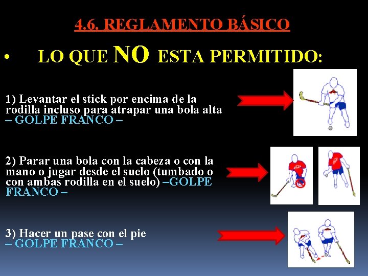 4. 6. REGLAMENTO BÁSICO • LO QUE NO ESTA PERMITIDO: 1) Levantar el stick 4. 6. REGLAMENTO BÁSICO • LO QUE NO ESTA PERMITIDO: 1) Levantar el stick