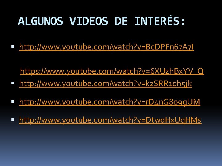 ALGUNOS VIDEOS DE INTERÉS: http: //www. youtube. com/watch? v=Bc. DPFn 67 A 7 I ALGUNOS VIDEOS DE INTERÉS: http: //www. youtube. com/watch? v=Bc. DPFn 67 A 7 I