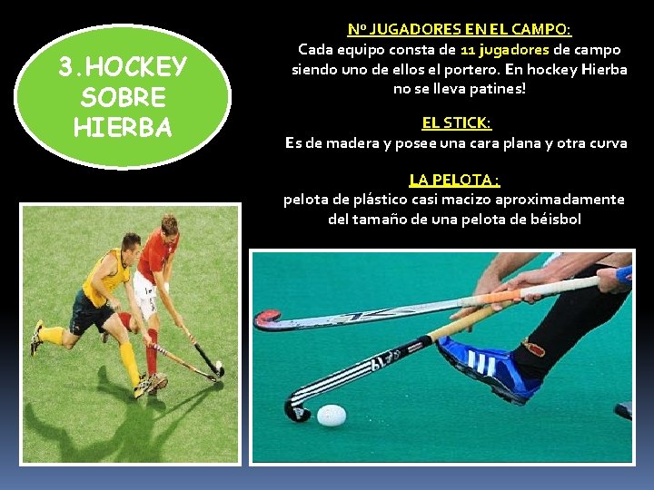 3. HOCKEY SOBRE HIERBA Nº JUGADORES EN EL CAMPO: Cada equipo consta de 11 3. HOCKEY SOBRE HIERBA Nº JUGADORES EN EL CAMPO: Cada equipo consta de 11