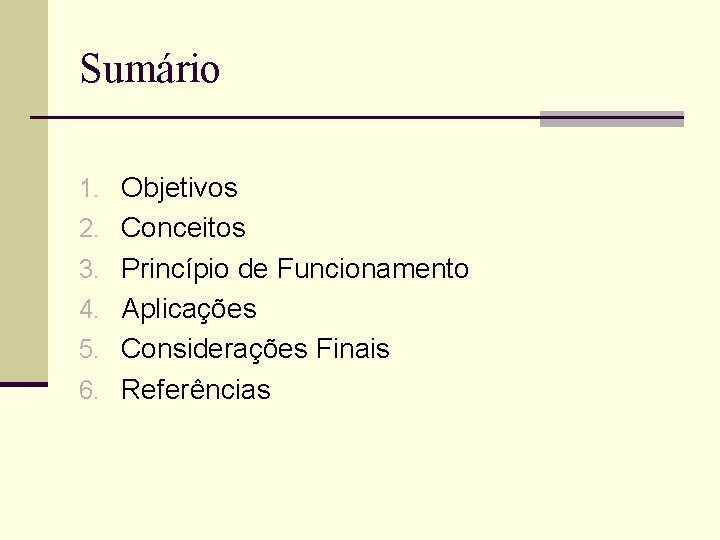 Sumário 1. Objetivos 2. Conceitos 3. Princípio de Funcionamento 4. Aplicações 5. Considerações Finais