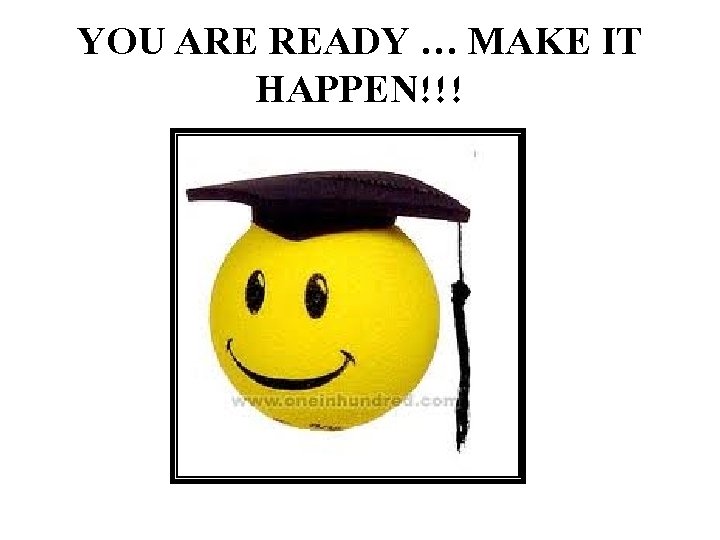YOU ARE READY … MAKE IT HAPPEN!!! 
