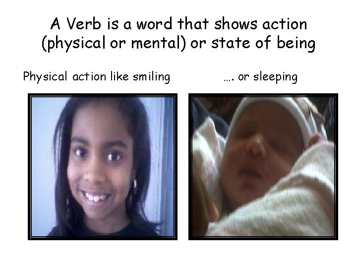 A Verb is a word that shows action (physical or mental) or state of