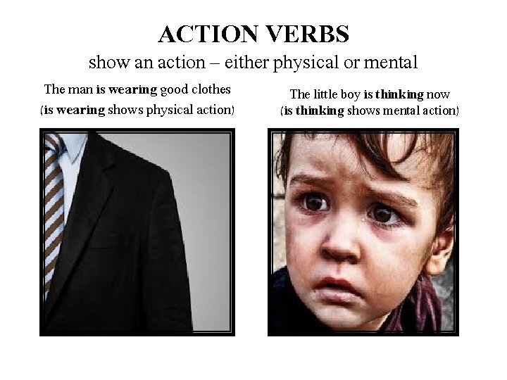 ACTION VERBS show an action – either physical or mental The man is wearing