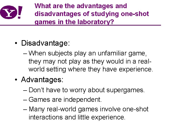 What are the advantages and disadvantages of studying one-shot games in the laboratory? •