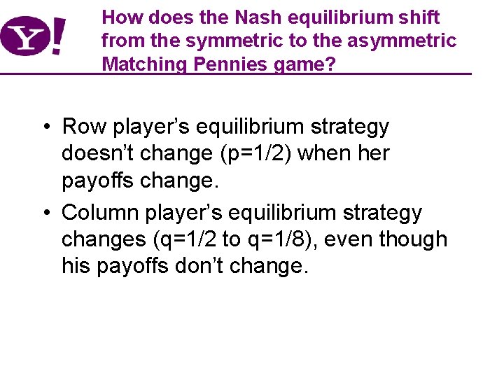 How does the Nash equilibrium shift from the symmetric to the asymmetric Matching Pennies