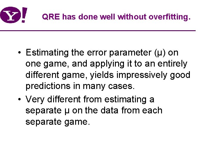QRE has done well without overfitting. • Estimating the error parameter (µ) on one
