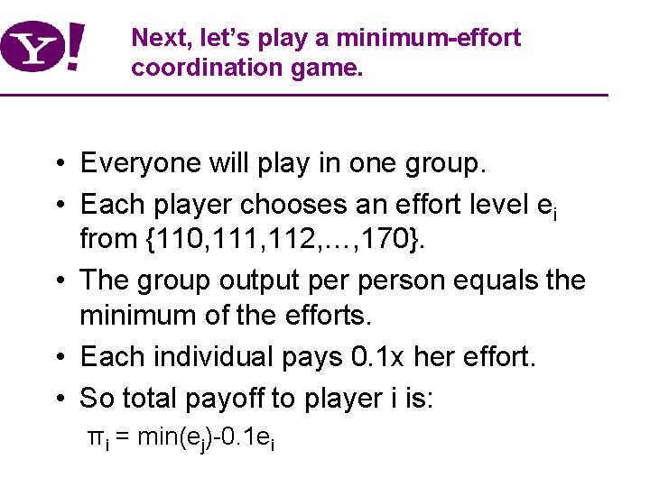 Next, let’s play a minimum-effort coordination game. • Everyone will play in one group.