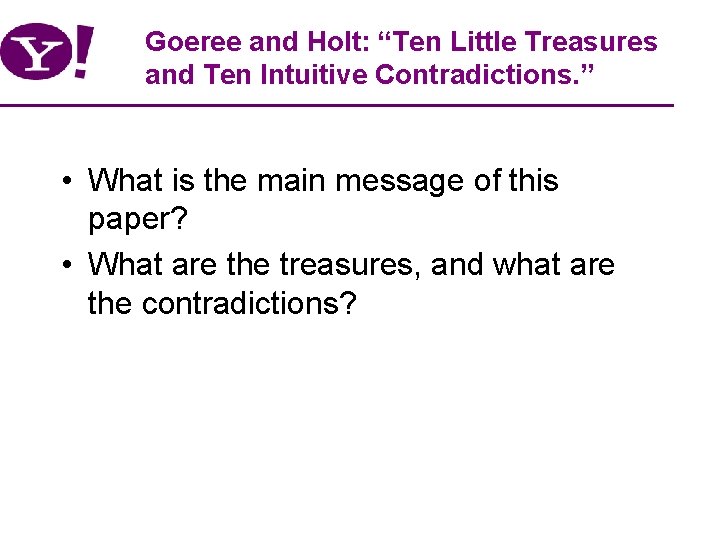 Goeree and Holt: “Ten Little Treasures and Ten Intuitive Contradictions. ” • What is