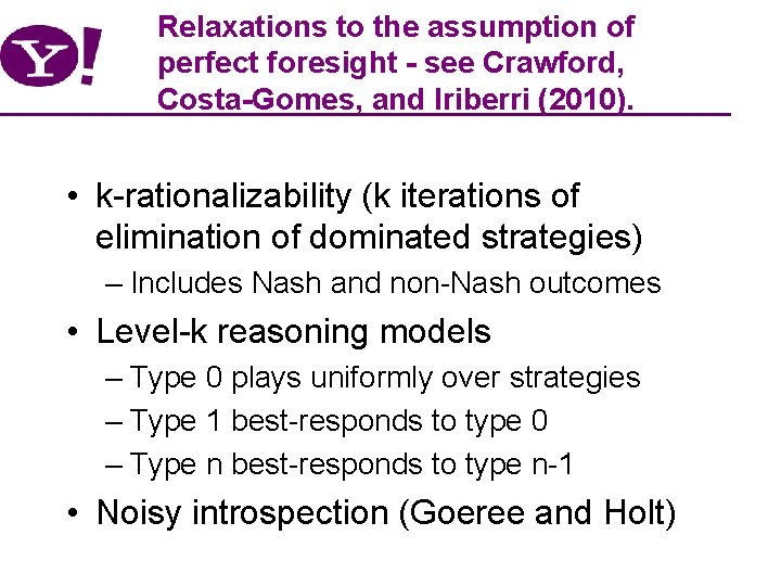 Relaxations to the assumption of perfect foresight - see Crawford, Costa-Gomes, and Iriberri (2010).