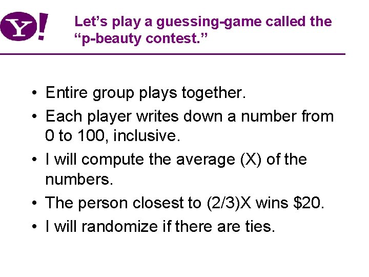 Let’s play a guessing-game called the “p-beauty contest. ” • Entire group plays together.