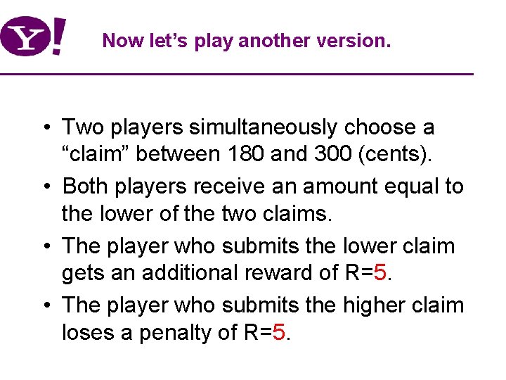 Now let’s play another version. • Two players simultaneously choose a “claim” between 180