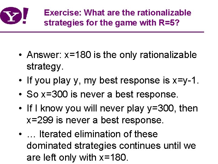 Exercise: What are the rationalizable strategies for the game with R=5? • Answer: x=180