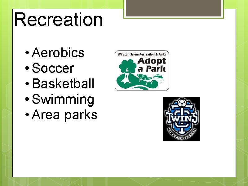 Recreation • Aerobics • Soccer • Basketball • Swimming • Area parks 