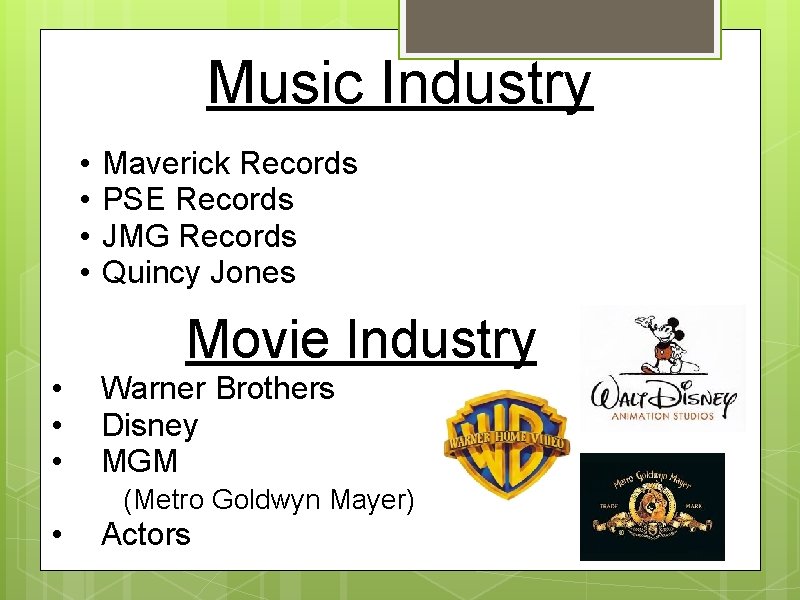 Music Industry • • Maverick Records PSE Records JMG Records Quincy Jones Movie Industry
