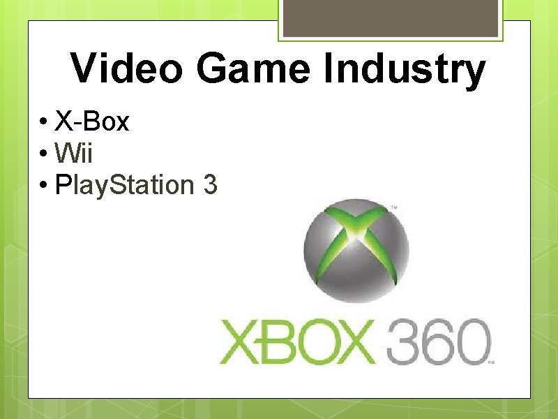 Video Game Industry • X-Box • Wii • Play. Station 3 
