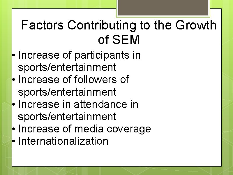 Factors Contributing to the Growth of SEM • Increase of participants in sports/entertainment •