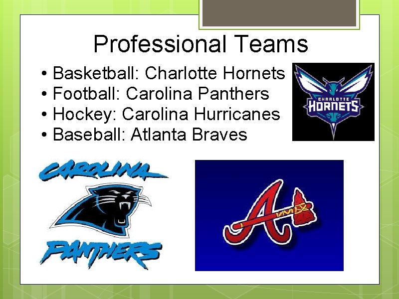 Professional Teams • Basketball: Charlotte Hornets • Football: Carolina Panthers • Hockey: Carolina Hurricanes