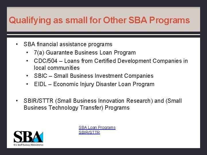 Qualifying as small for Other SBA Programs • SBA financial assistance programs • 7(a)