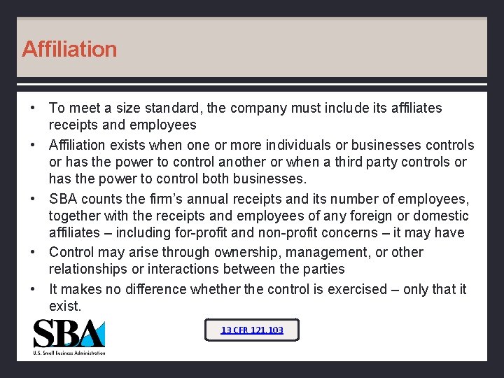 Affiliation • To meet a size standard, the company must include its affiliates receipts