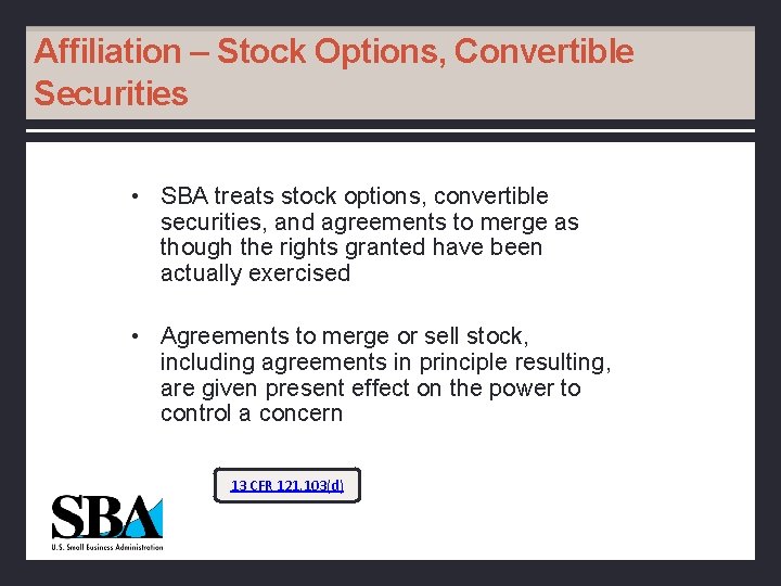 Affiliation – Stock Options, Convertible Securities • SBA treats stock options, convertible securities, and