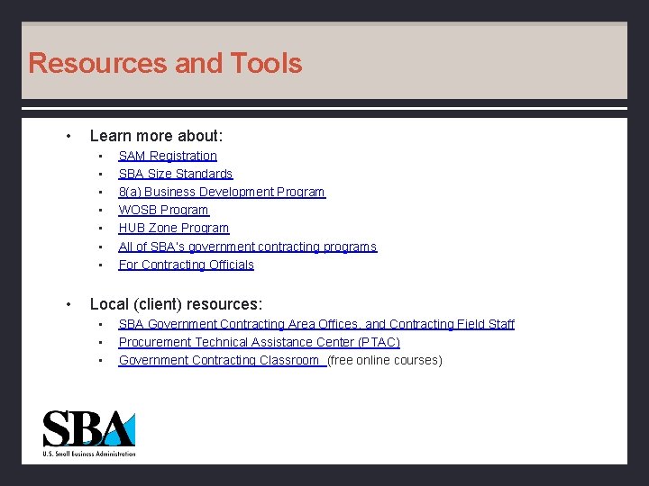 Resources and Tools • Learn more about: • • SAM Registration SBA Size Standards