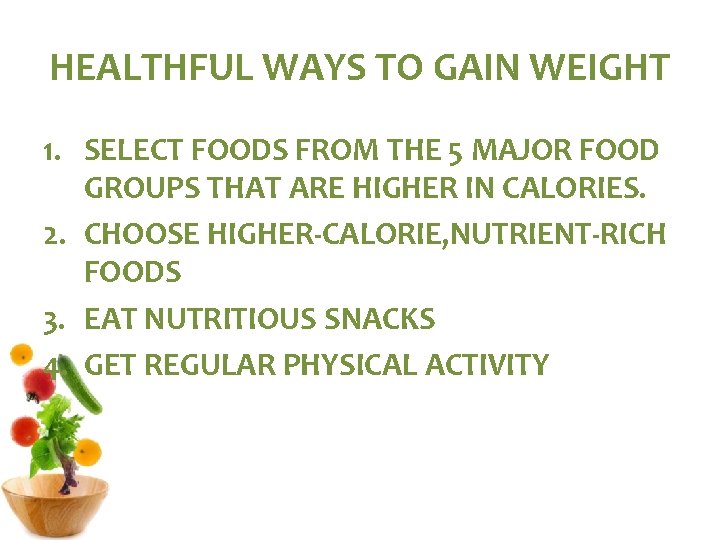 HEALTHFUL WAYS TO GAIN WEIGHT 1. SELECT FOODS FROM THE 5 MAJOR FOOD GROUPS