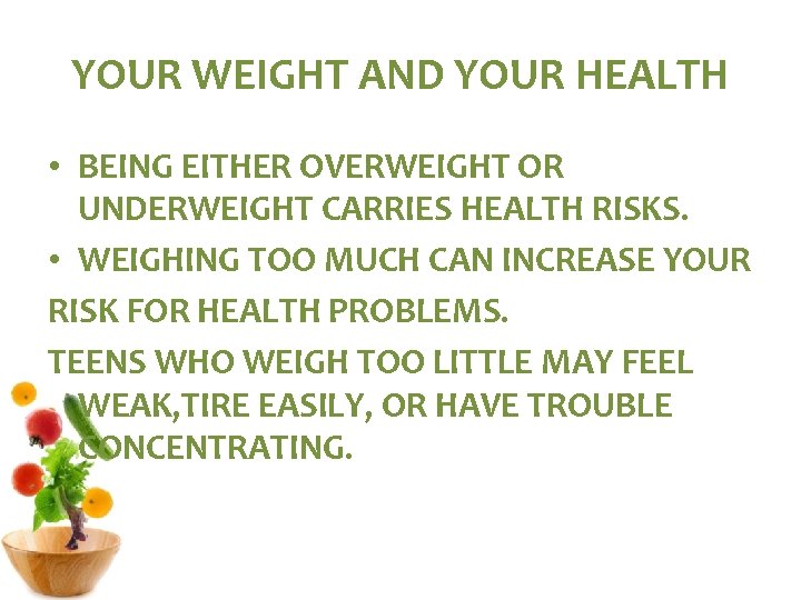 YOUR WEIGHT AND YOUR HEALTH • BEING EITHER OVERWEIGHT OR UNDERWEIGHT CARRIES HEALTH RISKS.