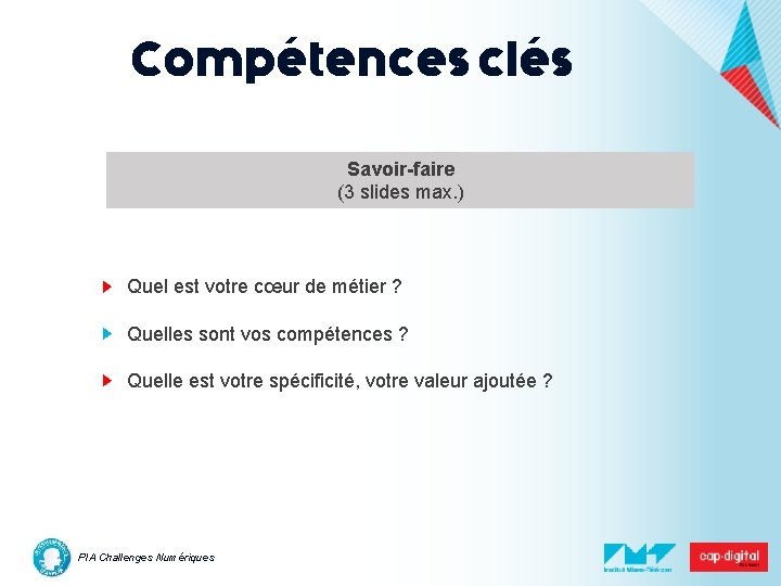 Compétences clés Savoir-faire (3 slides max. ) Quel est votre cœur de métier ?