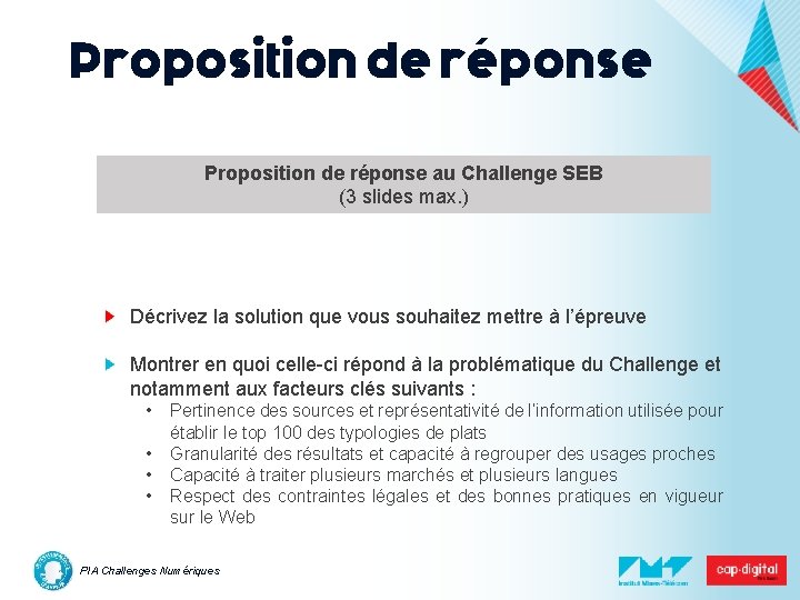 Proposition de réponse au Challenge SEB (3 slides max. ) Décrivez la solution que