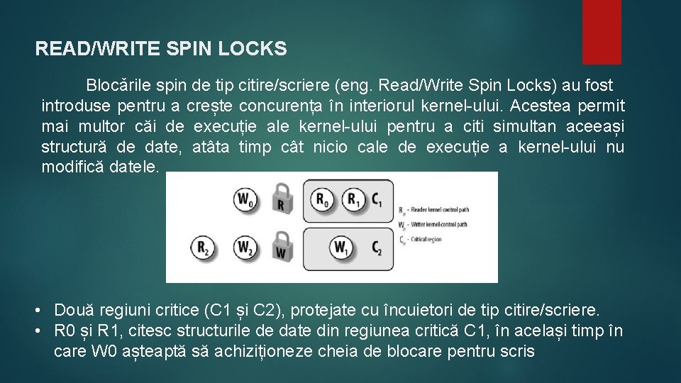 READ/WRITE SPIN LOCKS Blocǎrile spin de tip citire/scriere (eng. Read/Write Spin Locks) au fost