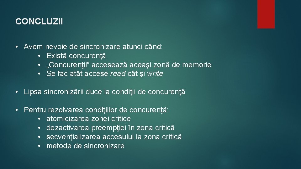 CONCLUZII • Avem nevoie de sincronizare atunci când: • Există concurenţă • „Concurenţii” accesează