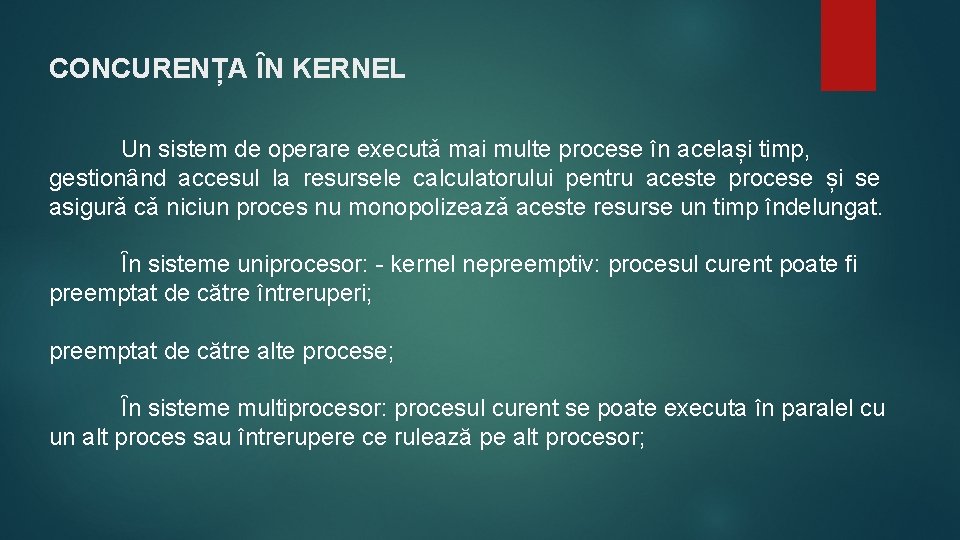 CONCURENȚA ȊN KERNEL Un sistem de operare executǎ mai multe procese în același timp,