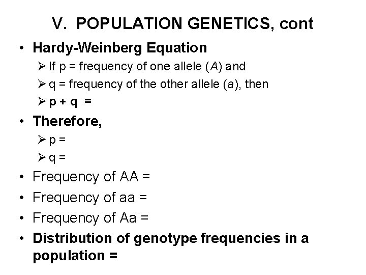 V. POPULATION GENETICS, cont • Hardy-Weinberg Equation Ø If p = frequency of one