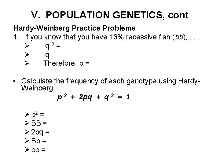 V. POPULATION GENETICS, cont Hardy-Weinberg Practice Problems 1. If you know that you have