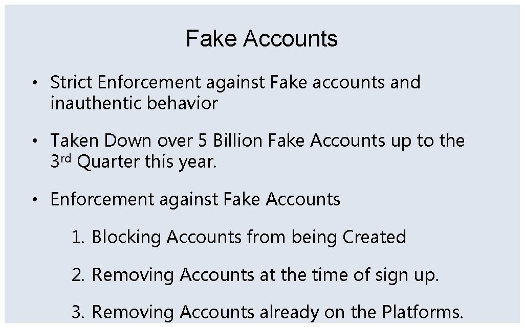 Fake Accounts • Strict Enforcement against Fake accounts and inauthentic behavior • Taken Down