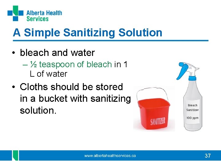 A Simple Sanitizing Solution • bleach and water – ½ teaspoon of bleach in