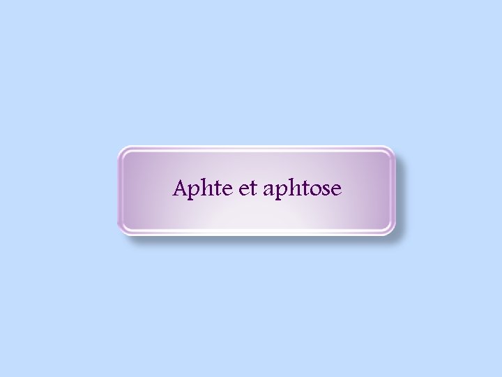 Aphte et aphtose 