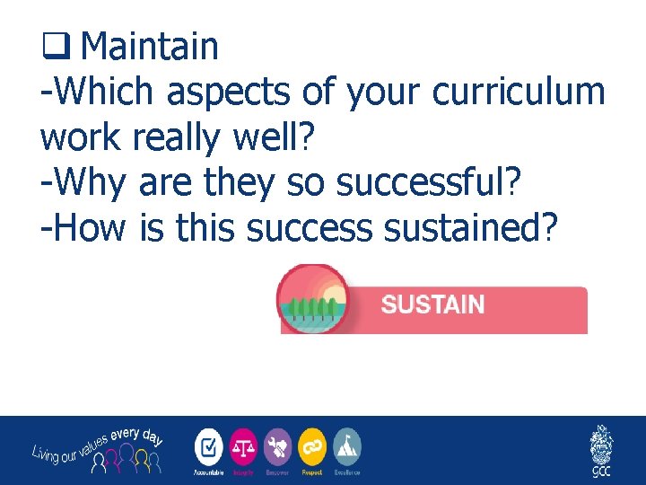 q Maintain -Which aspects of your curriculum work really well? -Why are they so
