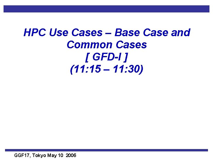 HPC Use Cases – Base Case and Common Cases [ GFD-I ] (11: 15
