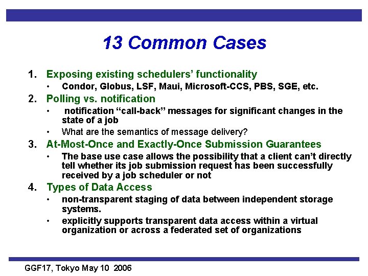 13 Common Cases 1. Exposing existing schedulers’ functionality • Condor, Globus, LSF, Maui, Microsoft-CCS,