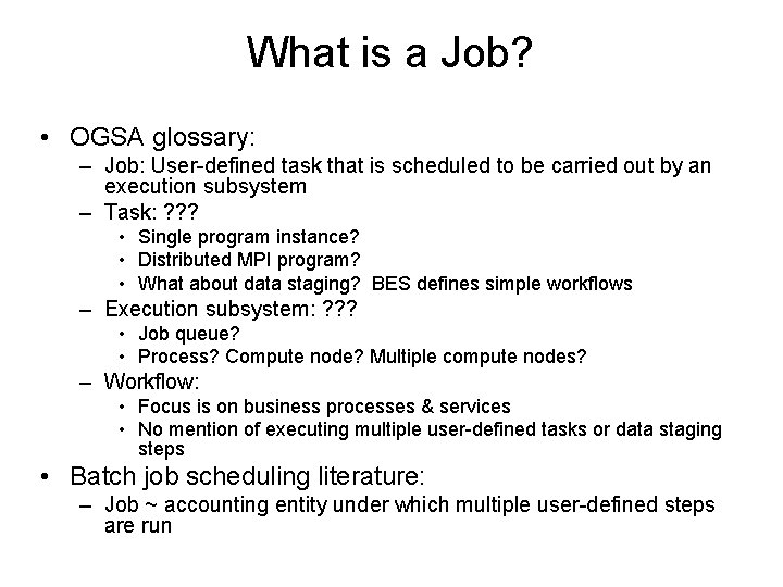 What is a Job? • OGSA glossary: – Job: User-defined task that is scheduled